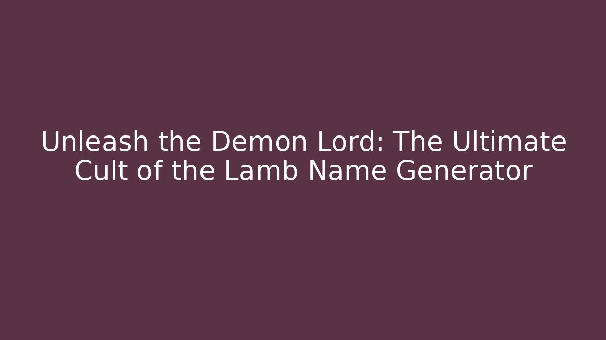 Unleash the Demon Lord: The Ultimate Cult of the Lamb Name Generator