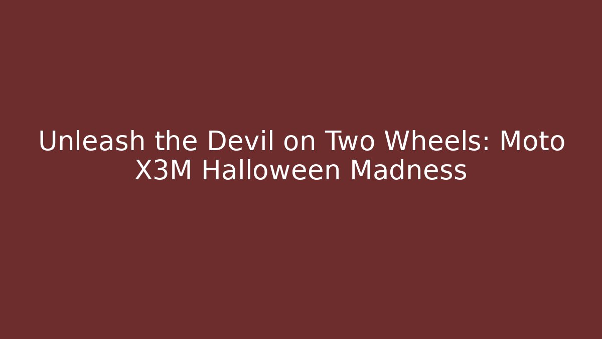 Unleash the Devil on Two Wheels: Moto X3M Halloween Madness