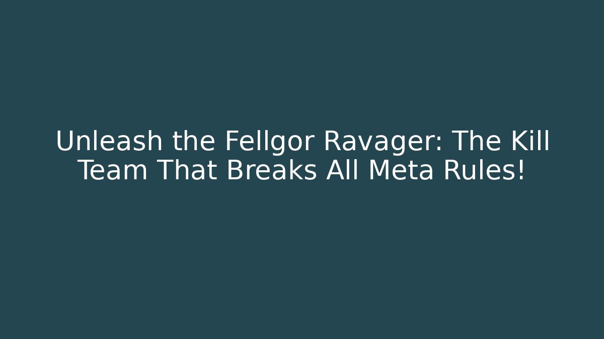 Unleash the Fellgor Ravager: The Kill Team That Breaks All Meta Rules!