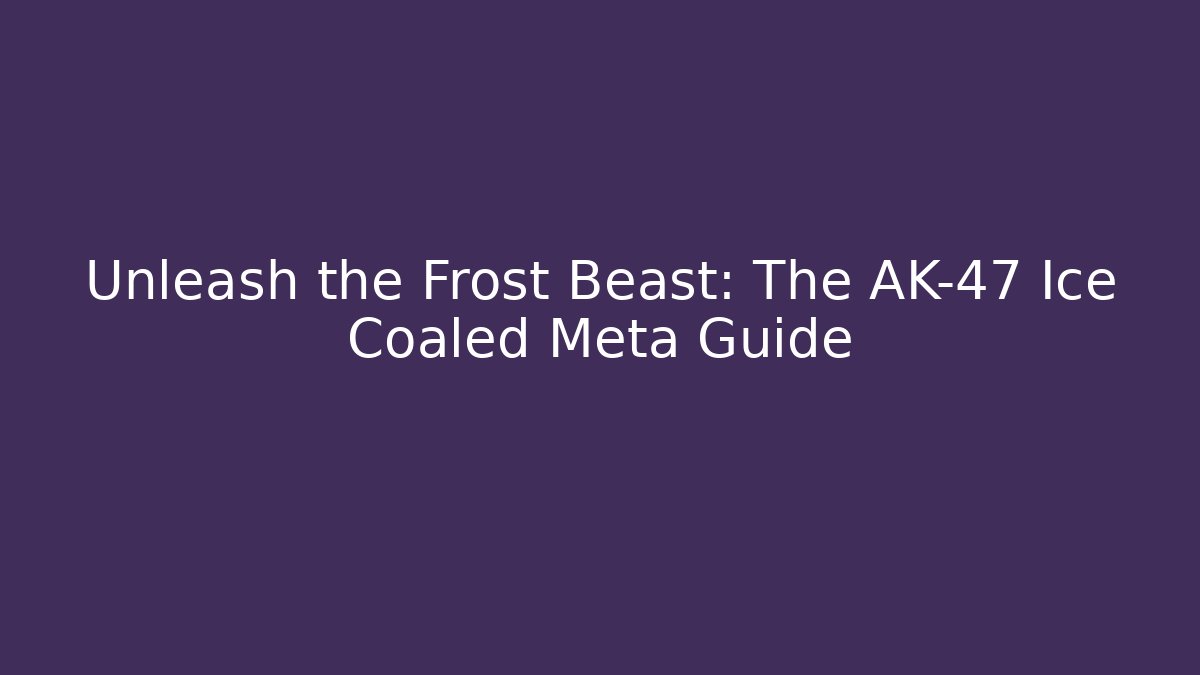 Unleash the Frost Beast: The AK-47 Ice Coaled Meta Guide