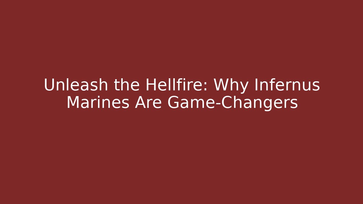 Unleash the Hellfire: Why Infernus Marines Are Game-Changers - Create More Assets
