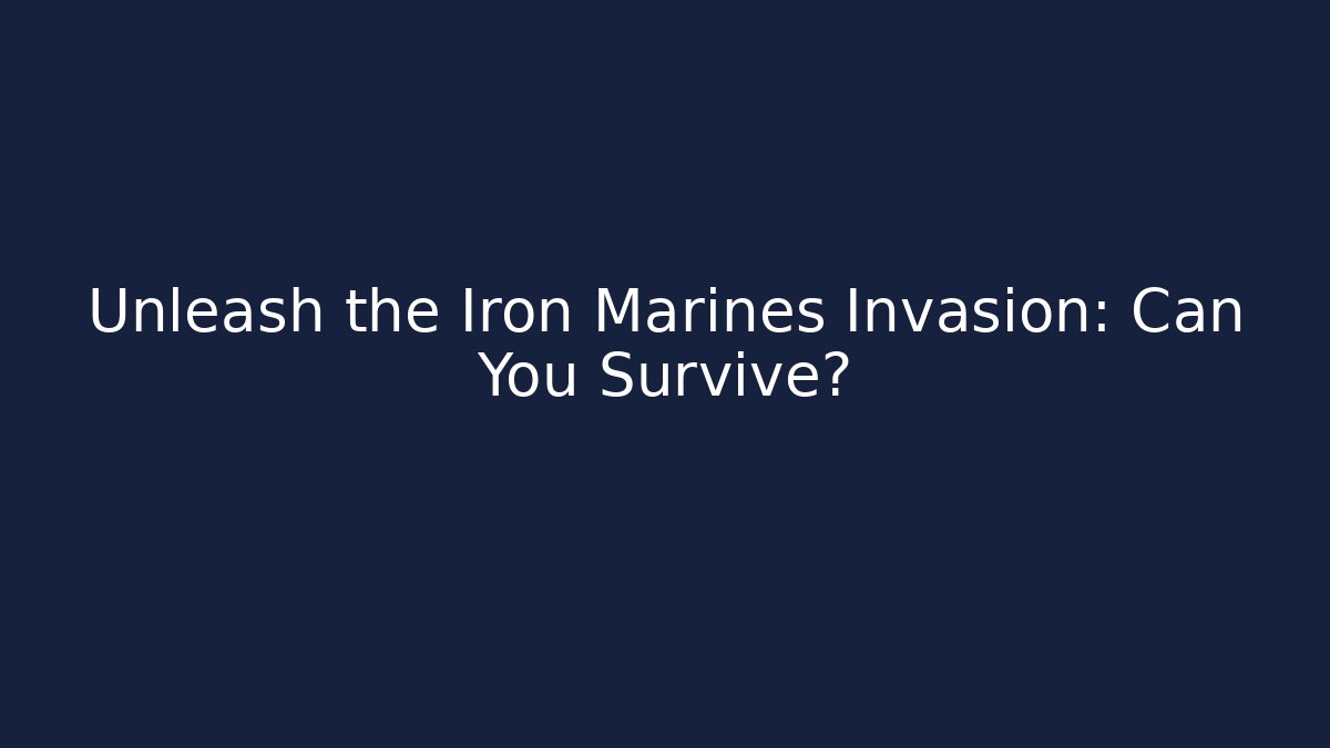 Unleash the Iron Marines Invasion: Can You Survive?