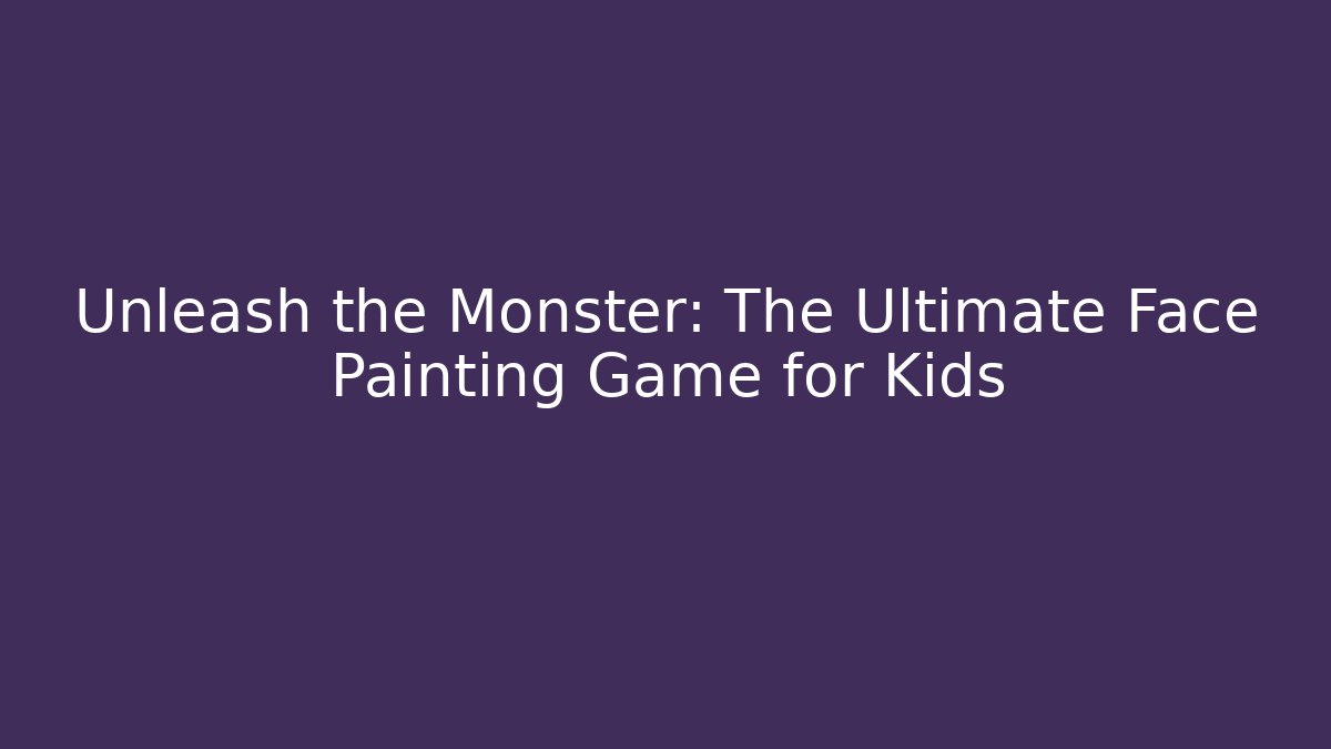 Unleash the Monster: The Ultimate Face Painting Game for Kids