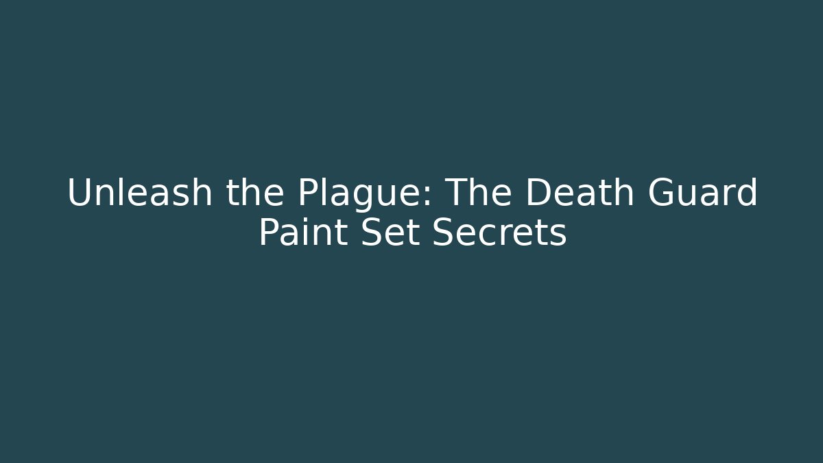 Unleash the Plague: The Death Guard Paint Set Secrets