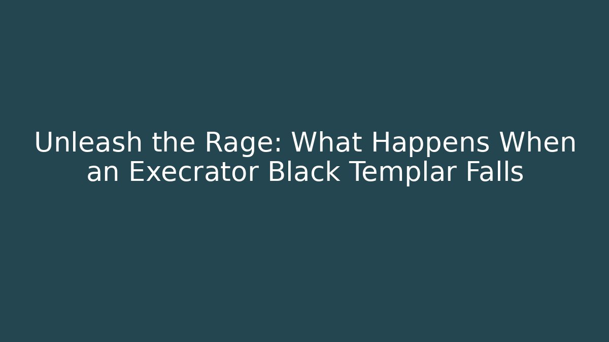Unleash the Rage: What Happens When an Execrator Black Templar Falls