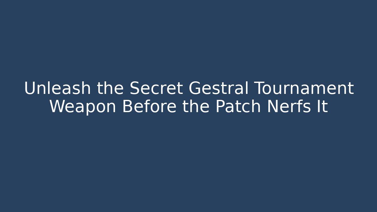 Unleash the Secret Gestral Tournament Weapon Before the Patch Nerfs It - Create More Assets