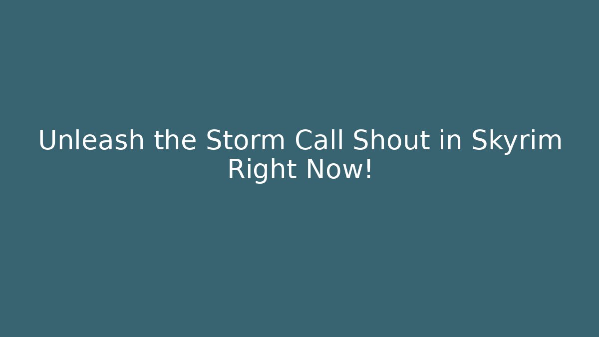 Unleash the Storm Call Shout in Skyrim Right Now!