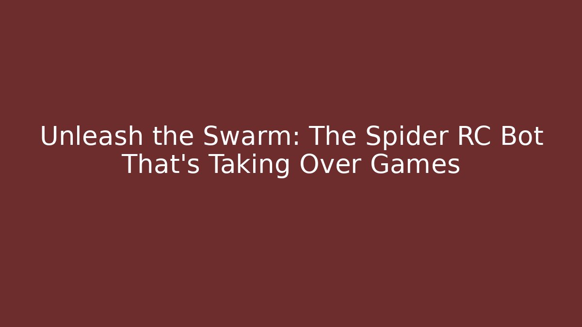 Unleash the Swarm: The Spider RC Bot That's Taking Over Games