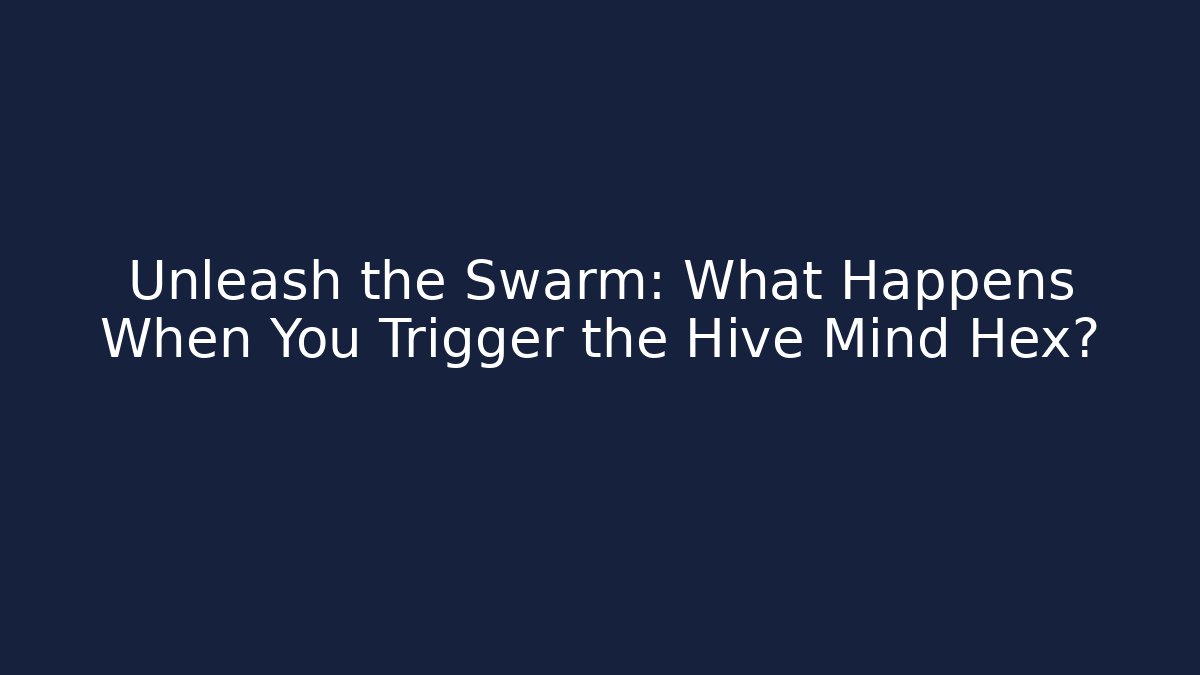 Unleash the Swarm: What Happens When You Trigger the Hive Mind Hex?
