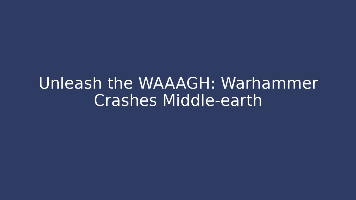 Unleash the WAAAGH: Warhammer Crashes Middle-earth