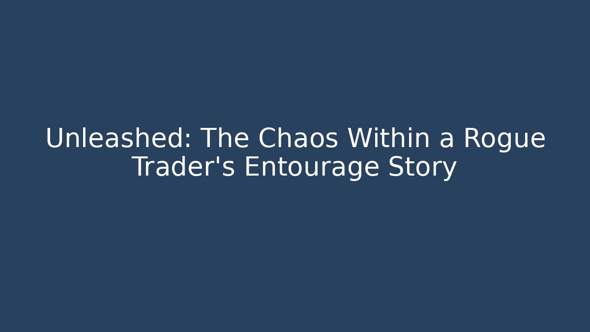 Unleashed: The Chaos Within a Rogue Trader's Entourage Story