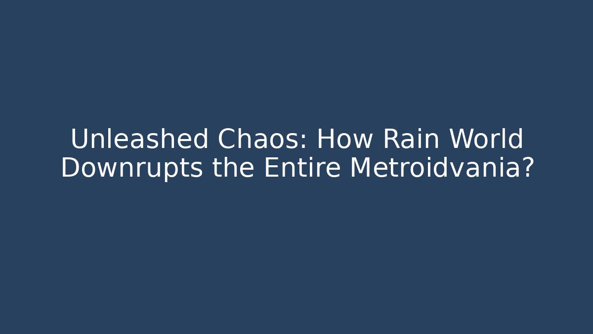Unleashed Chaos: How Rain World Downrupts the Entire Metroidvania?