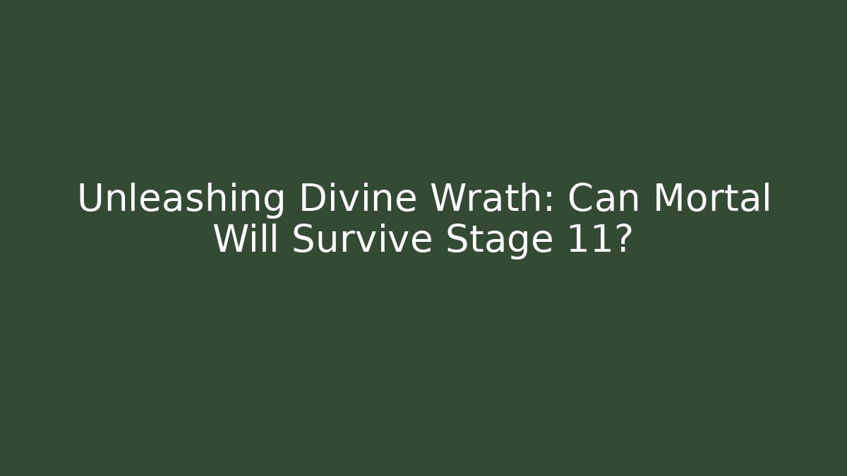 Unleashing Divine Wrath: Can Mortal Will Survive Stage 11?