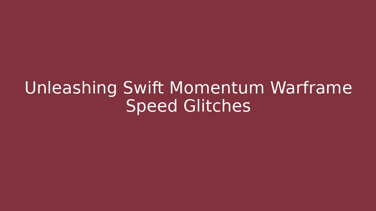 Unleashing Swift Momentum Warframe Speed Glitches