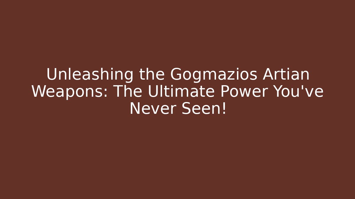 Unleashing the Gogmazios Artian Weapons: The Ultimate Power You’ve Never Seen!