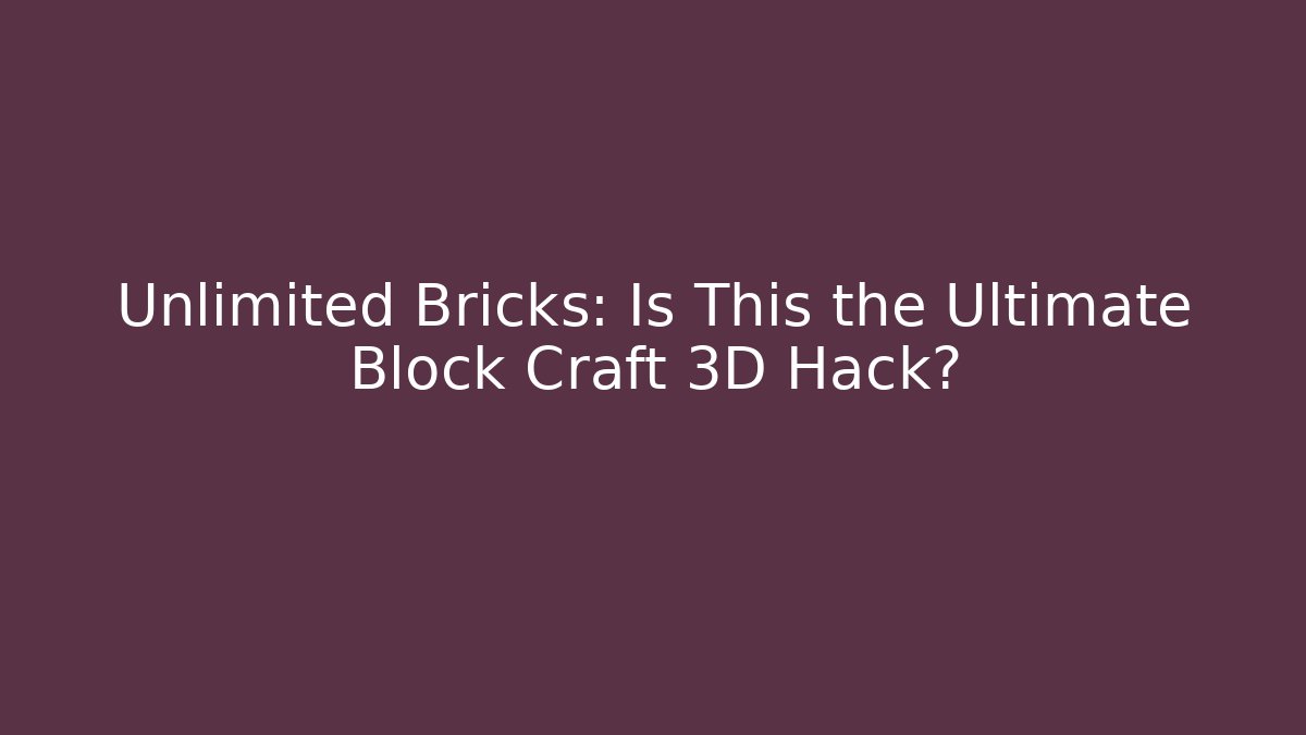 Unlimited Bricks: Is This the Ultimate Block Craft 3D Hack?
