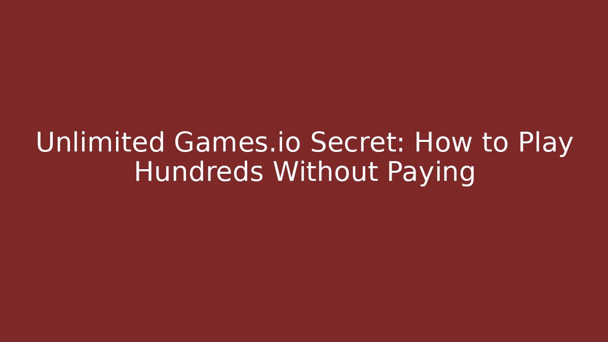 Unlimited Games.io Secret: How to Play Hundreds Without Paying