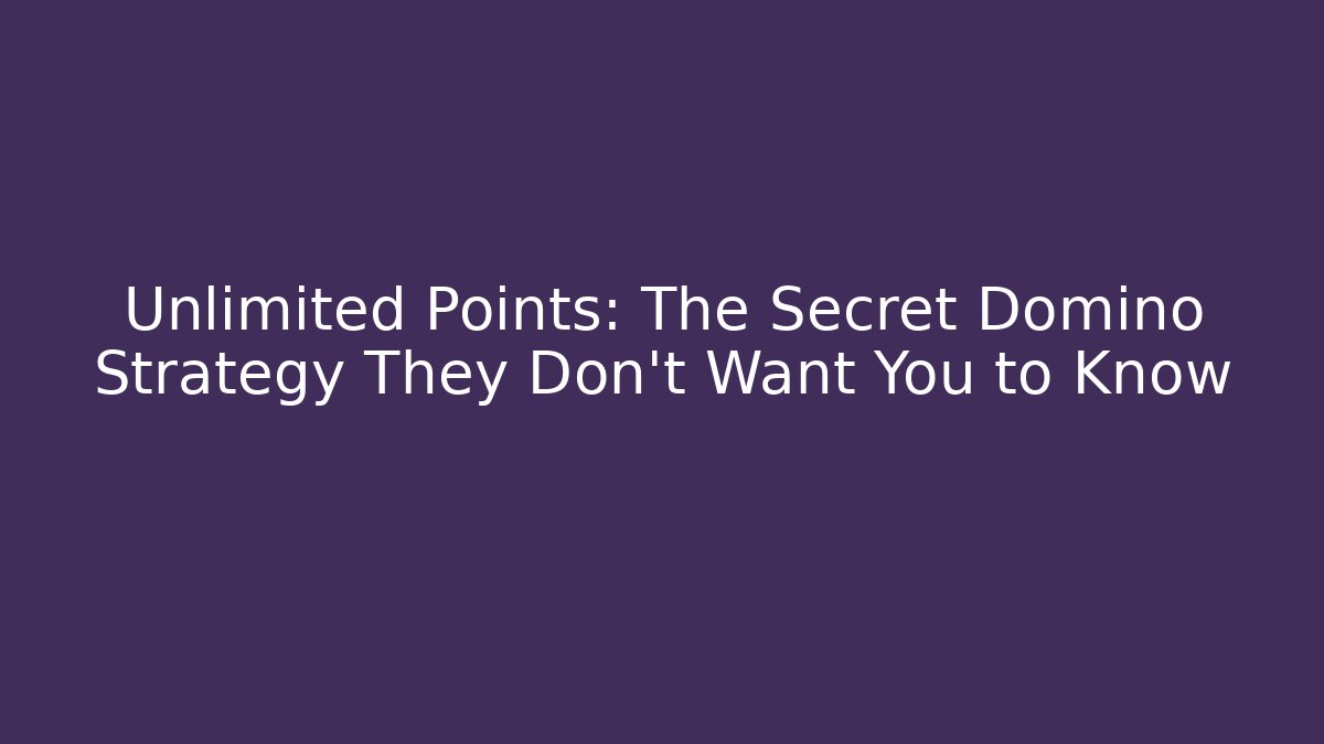 Unlimited Points: The Secret Domino Strategy They Don't Want You to Know