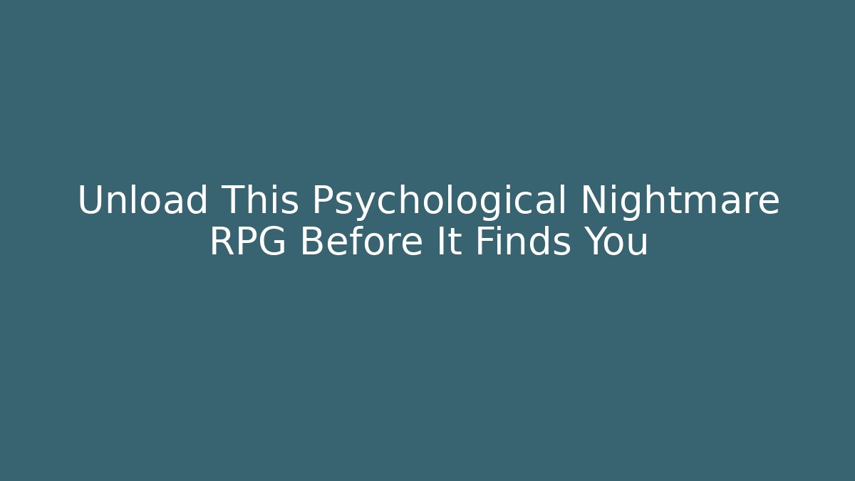 Unload This Psychological Nightmare RPG Before It Finds You