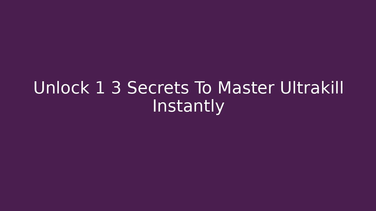 Unlock 1 3 Secrets To Master Ultrakill Instantly