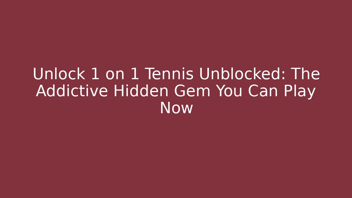 Unlock 1 on 1 Tennis Unblocked: The Addictive Hidden Gem You Can Play Now