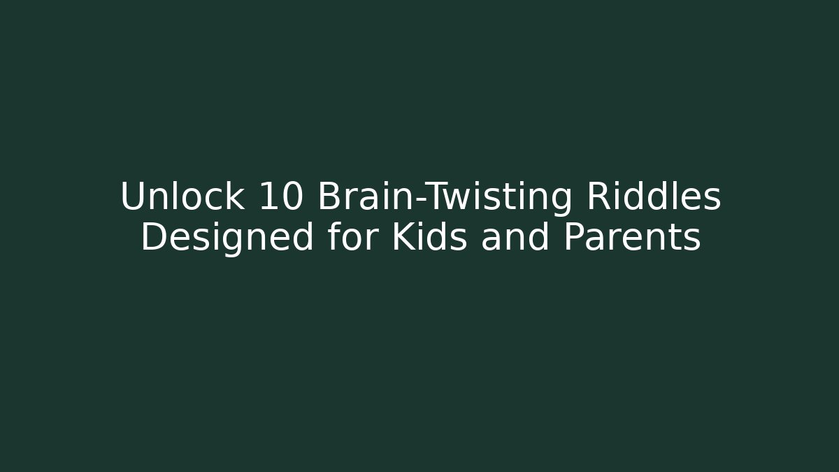 Unlock 10 Brain-Twisting Riddles Designed for Kids and Parents