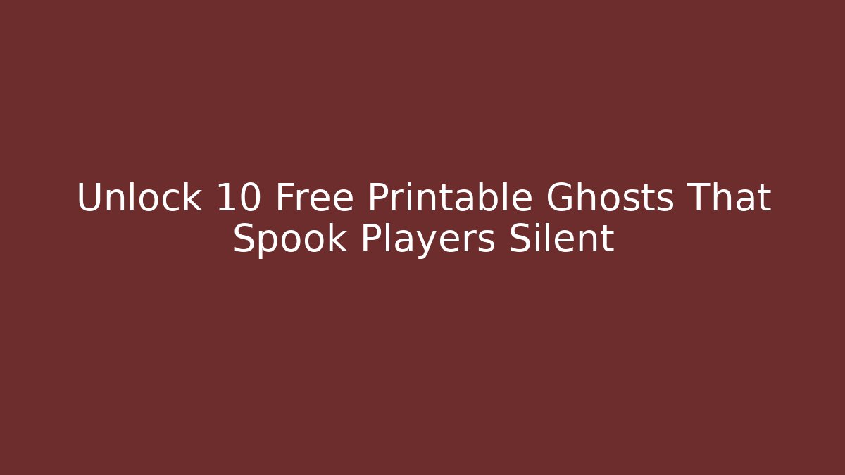 Unlock 10 Free Printable Ghosts That Spook Players Silent