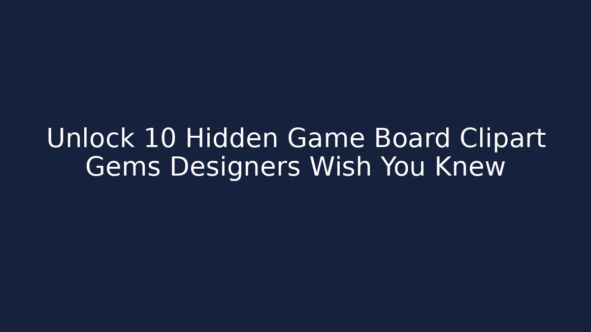Unlock 10 Hidden Game Board Clipart Gems Designers Wish You Knew