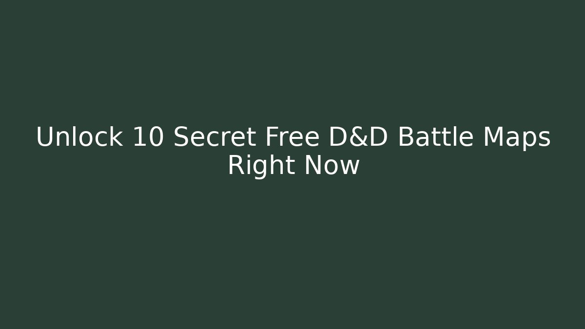 Unlock 10 Secret Free D&D Battle Maps Right Now