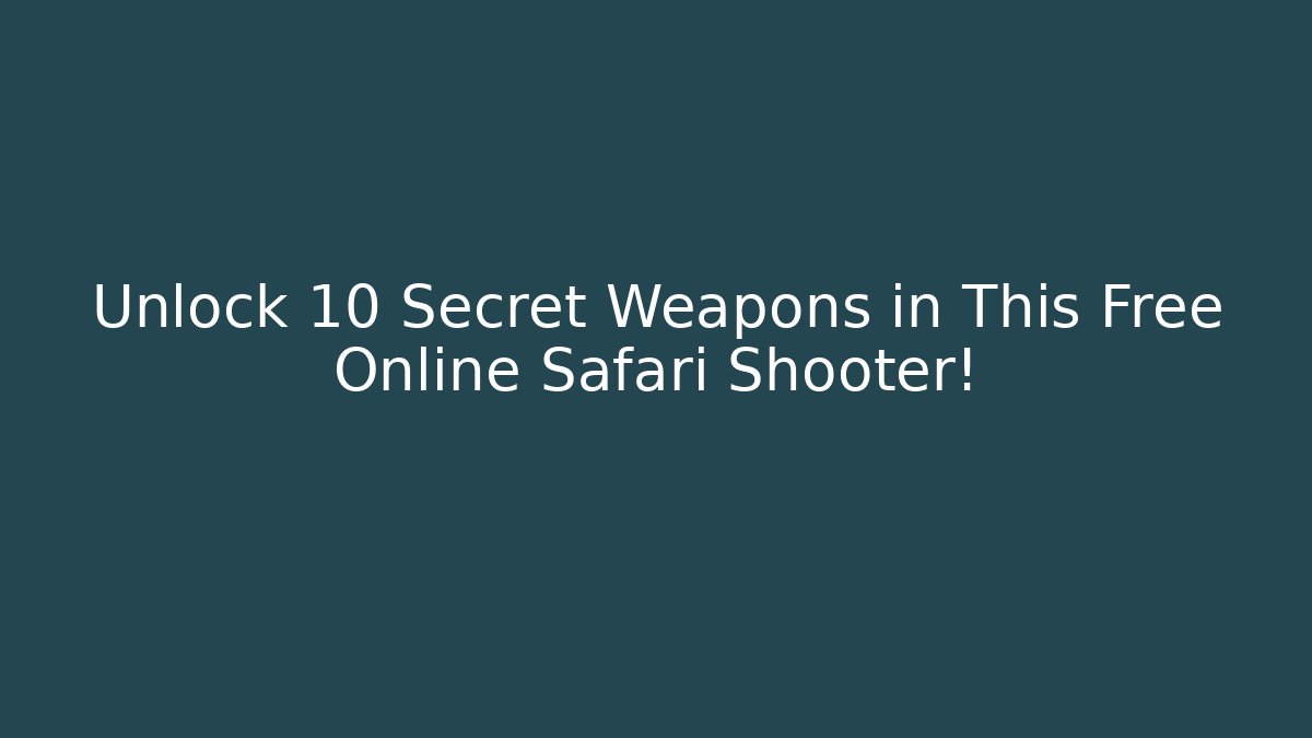 Unlock 10 Secret Weapons in This Free Online Safari Shooter!
