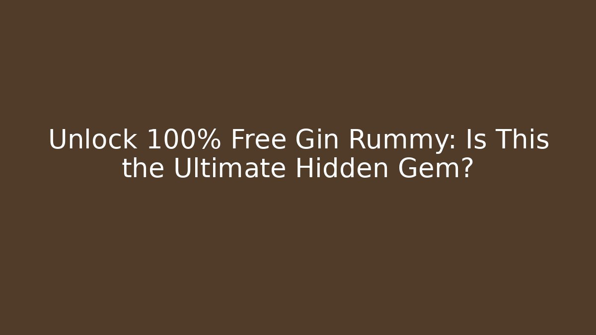 Unlock 100% Free Gin Rummy: Is This the Ultimate Hidden Gem?