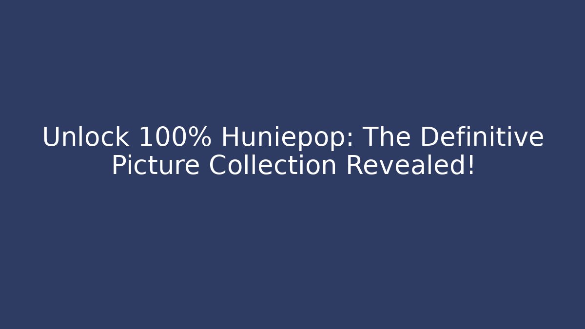 Unlock 100% Huniepop: The Definitive Picture Collection Revealed!