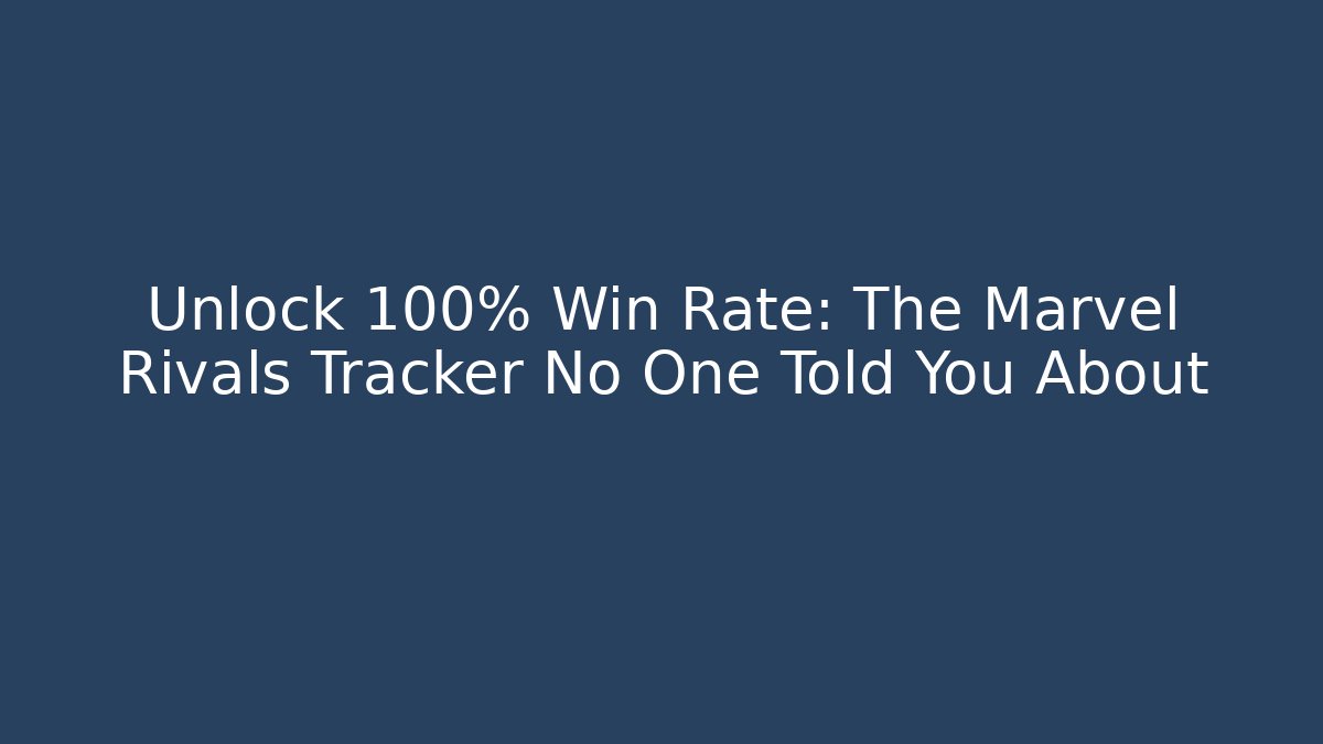 Unlock 100% Win Rate: The Marvel Rivals Tracker No One Told You About