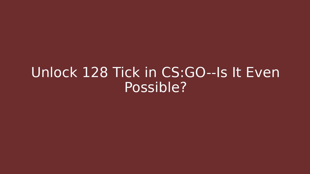 Unlock 128 Tick in CS:GO—Is It Even Possible? - Create More Assets