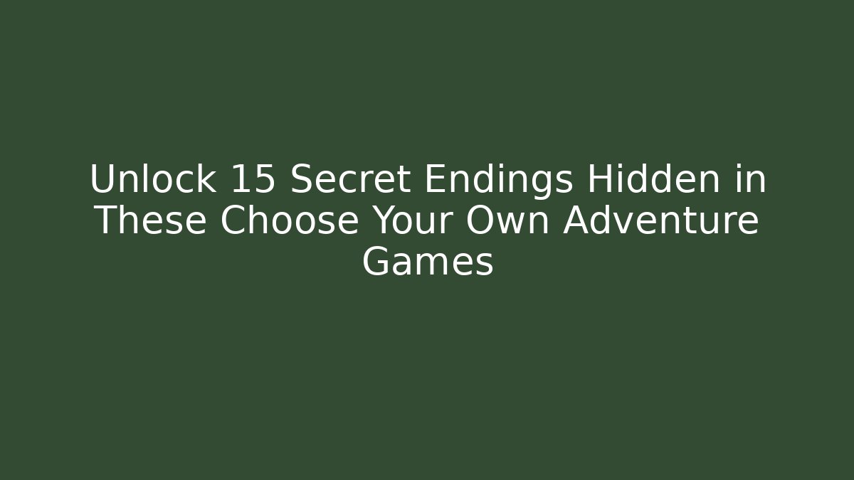 Unlock 15 Secret Endings Hidden in These Choose Your Own Adventure Games