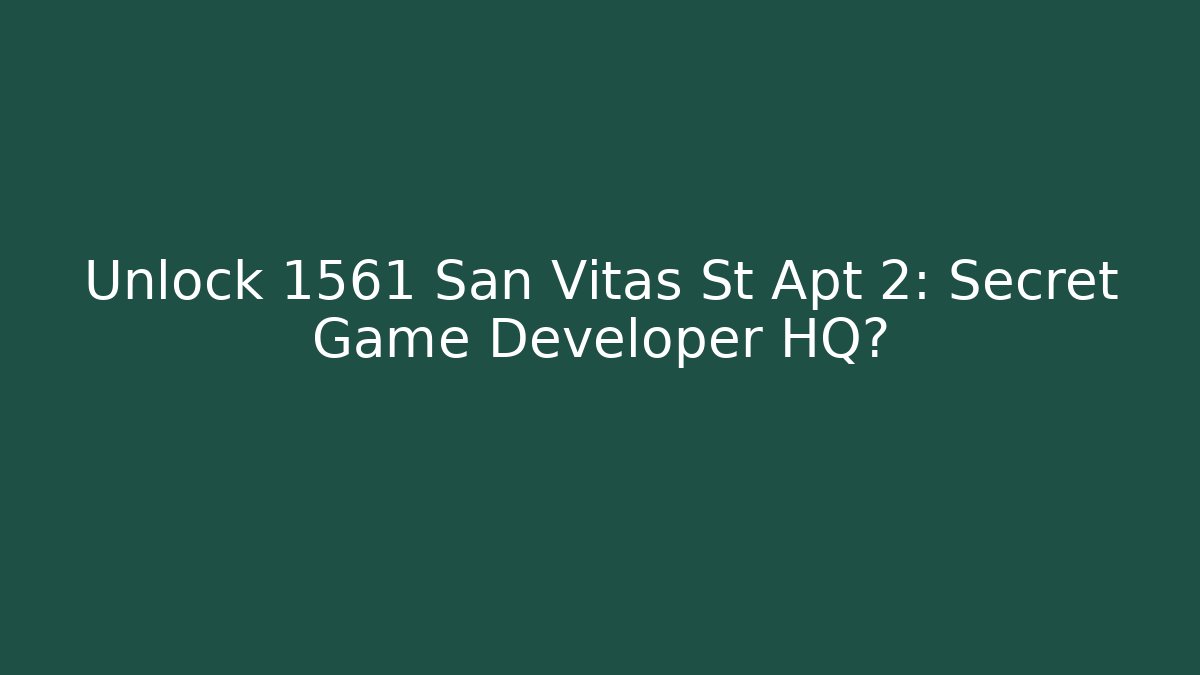 Unlock 1561 San Vitas St Apt 2: Secret Game Developer HQ? - Create More Assets