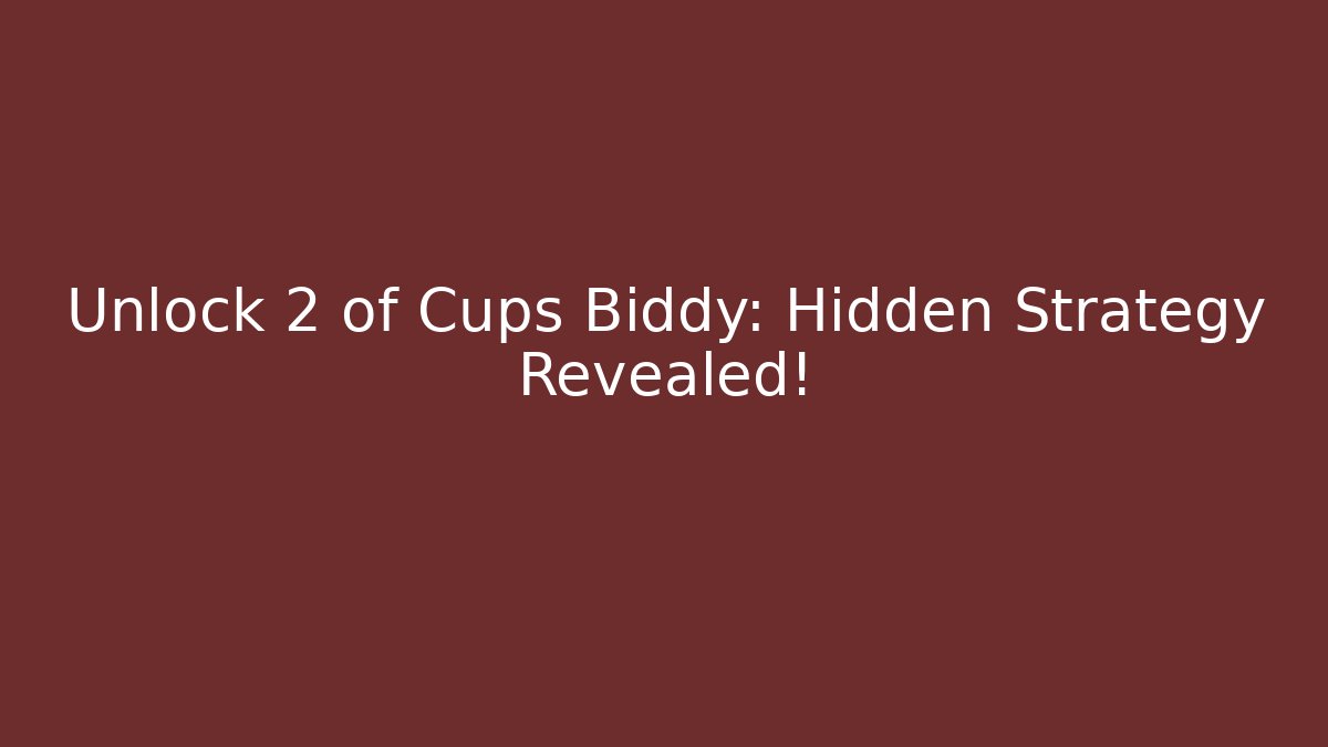 Unlock 2 of Cups Biddy: Hidden Strategy Revealed!
