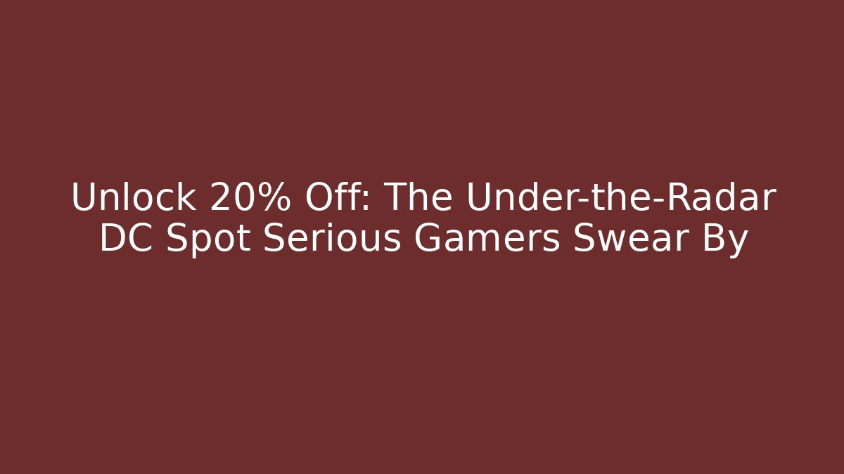 Unlock 20% Off: The Under-the-Radar DC Spot Serious Gamers Swear By