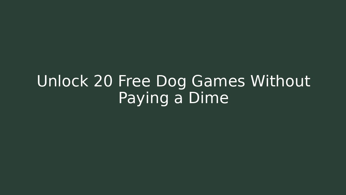 Unlock 20 Free Dog Games Without Paying a Dime