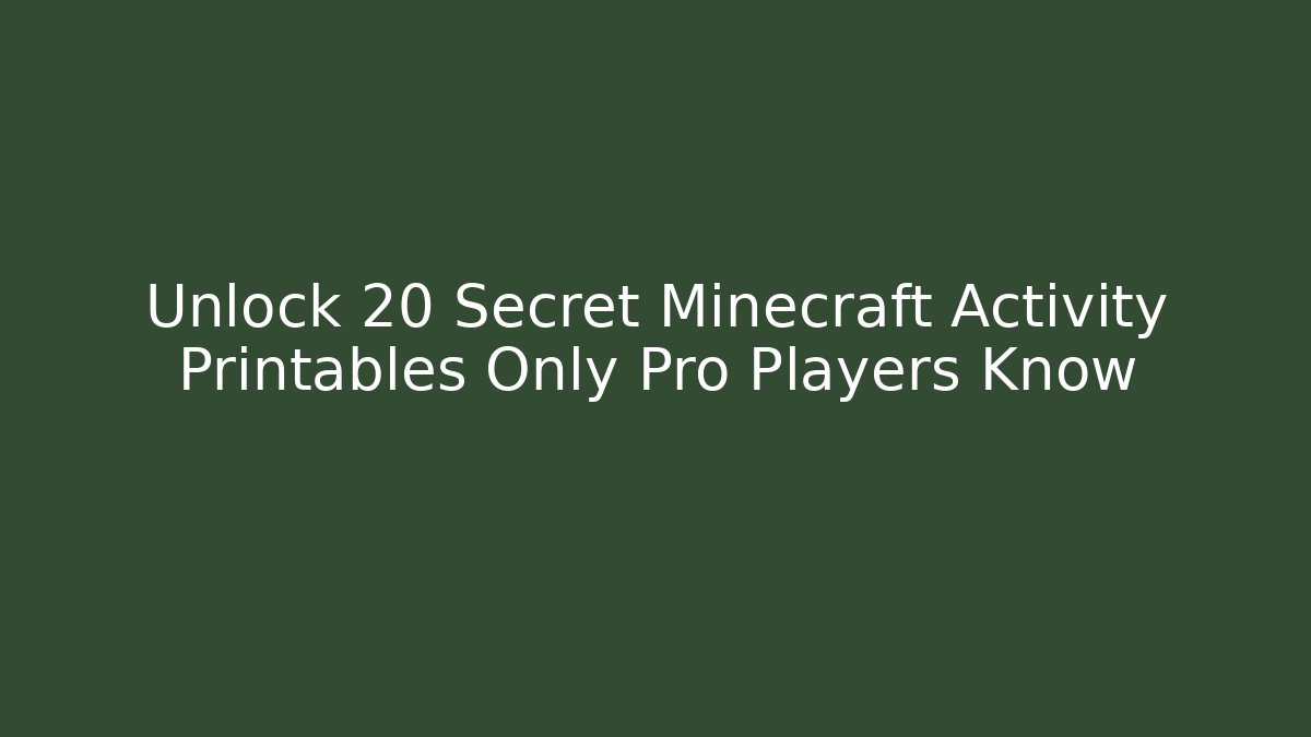 Unlock 20 Secret Minecraft Activity Printables Only Pro Players Know