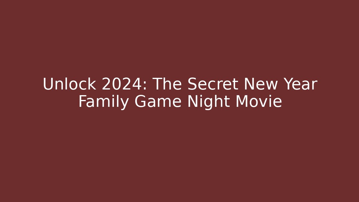 Unlock 2024: The Secret New Year Family Game Night Movie
