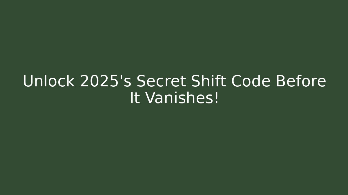 Unlock 2025's Secret Shift Code Before It Vanishes!