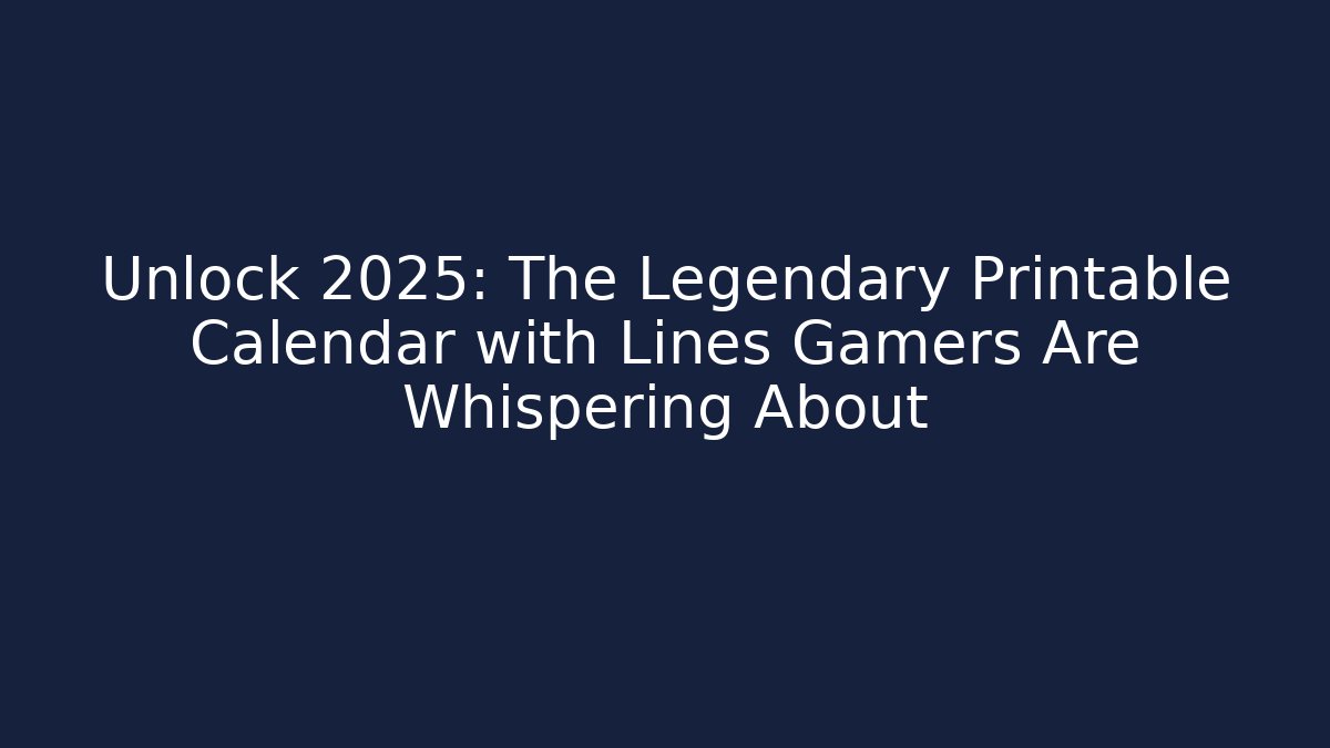Unlock 2025: The Legendary Printable Calendar with Lines Gamers Are Whispering About