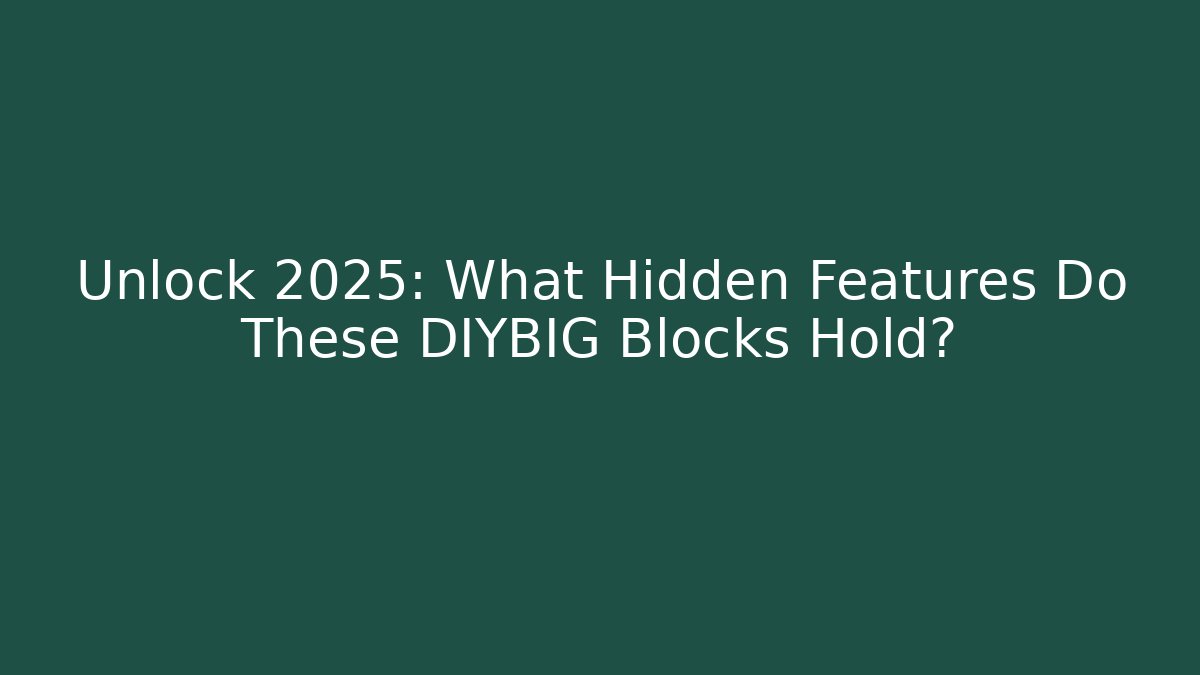 Unlock 2025: What Hidden Features Do These DIYBIG Blocks Hold? - Create More Assets