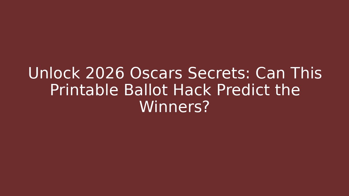 Unlock 2026 Oscars Secrets: Can This Printable Ballot Hack Predict the Winners?