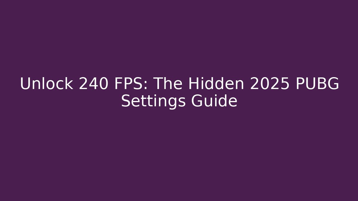 Unlock 240 FPS: The Hidden 2025 PUBG Settings Guide - Create More Assets