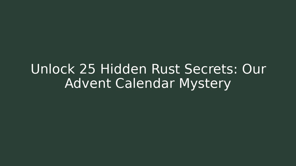 Unlock 25 Hidden Rust Secrets: Our Advent Calendar Mystery - Create More Assets