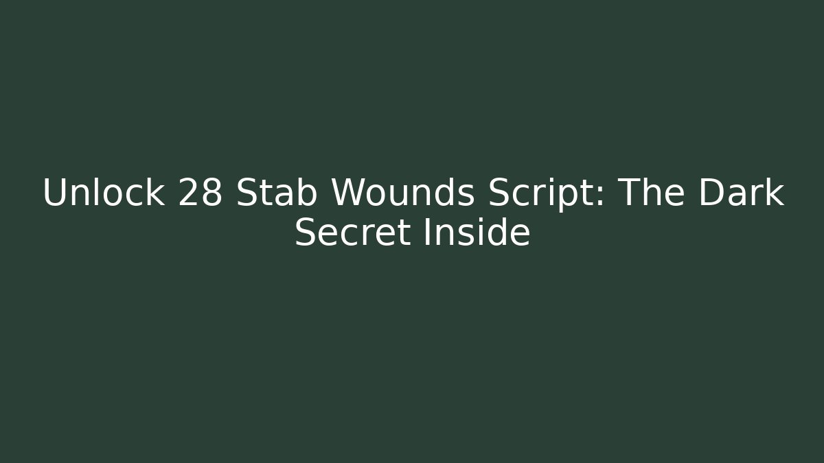 Unlock 28 Stab Wounds Script: The Dark Secret Inside