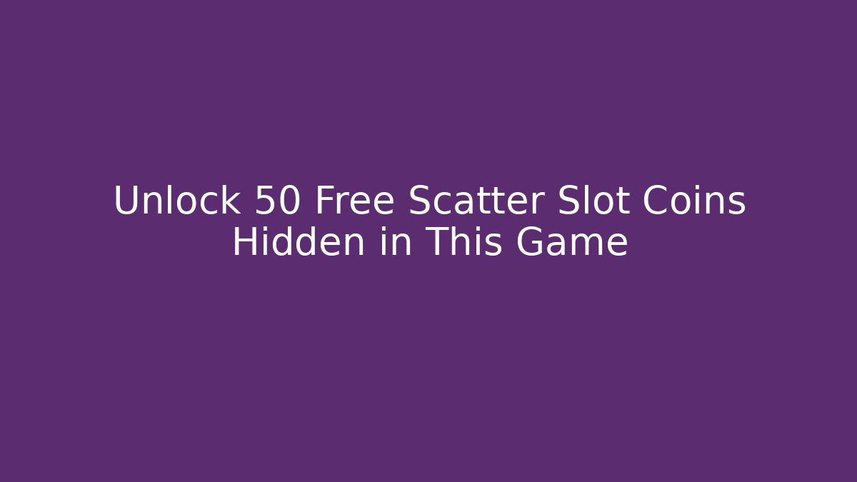 Unlock 50 Free Scatter Slot Coins Hidden in This Game