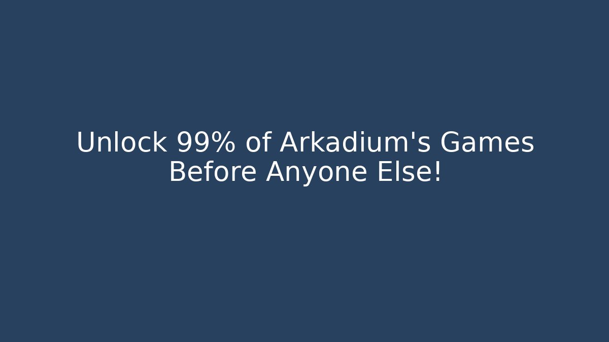 Unlock 99% of Arkadium's Games Before Anyone Else!